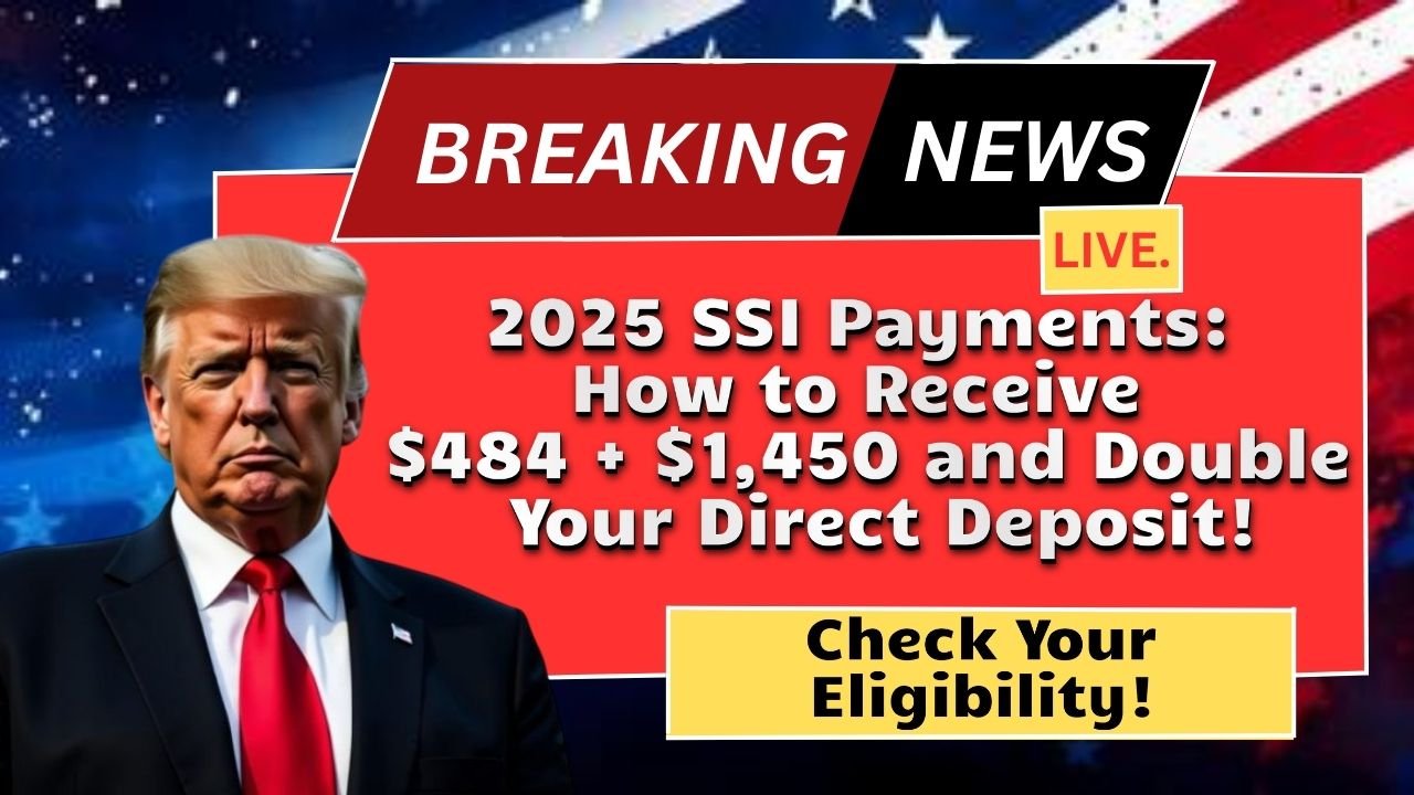 2025 SSI Payments: How to Receive $484 + $1,450 and Double Your Direct Deposit!