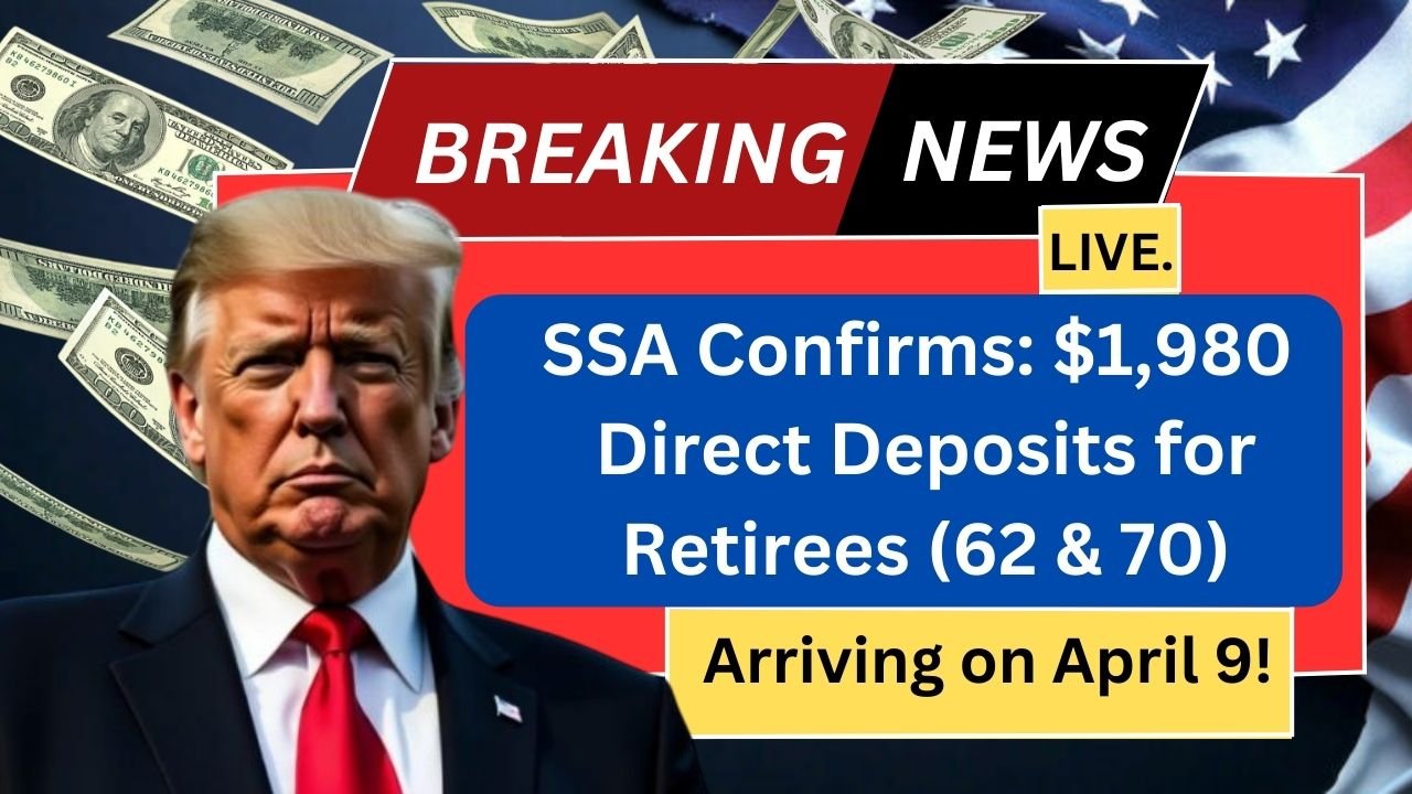 SSA Confirms: $1,980 Direct Deposits for Retirees (62 & 70) Arriving on April 9!