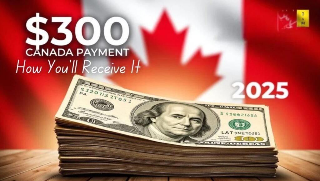 Canada $300 March Federal Payment 2025: Is it really coming? Check Truth or Fake
