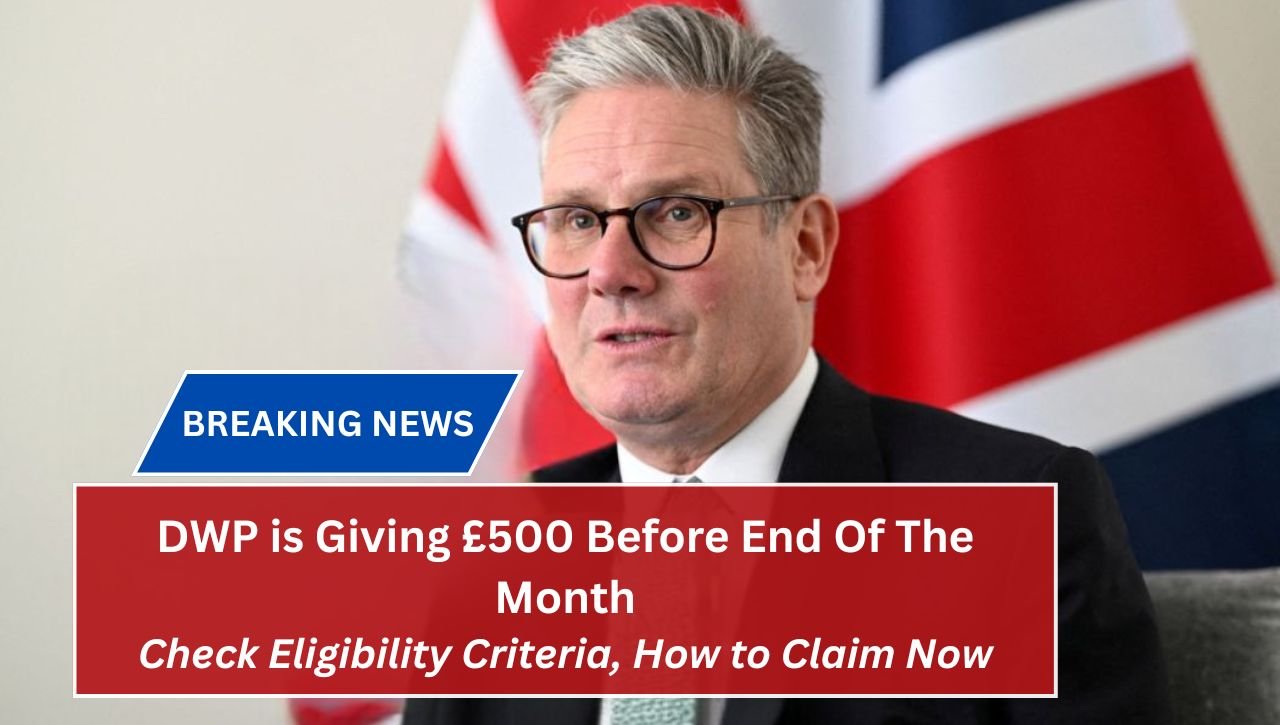 DWP is Giving £500 Before End Of The Month: Check Eligibility Criteria, How to Claim Now
