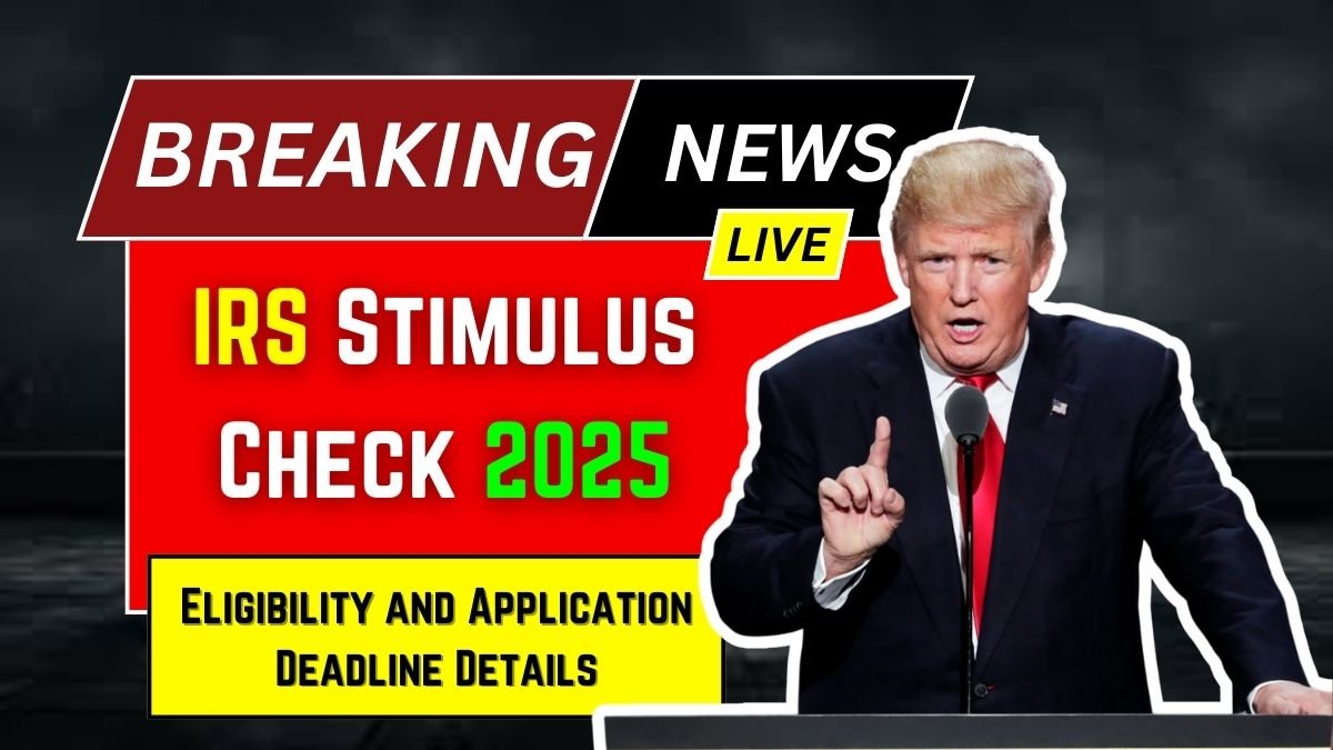 IRS Stimulus Check 2025_ Eligibility and Application Deadline Details