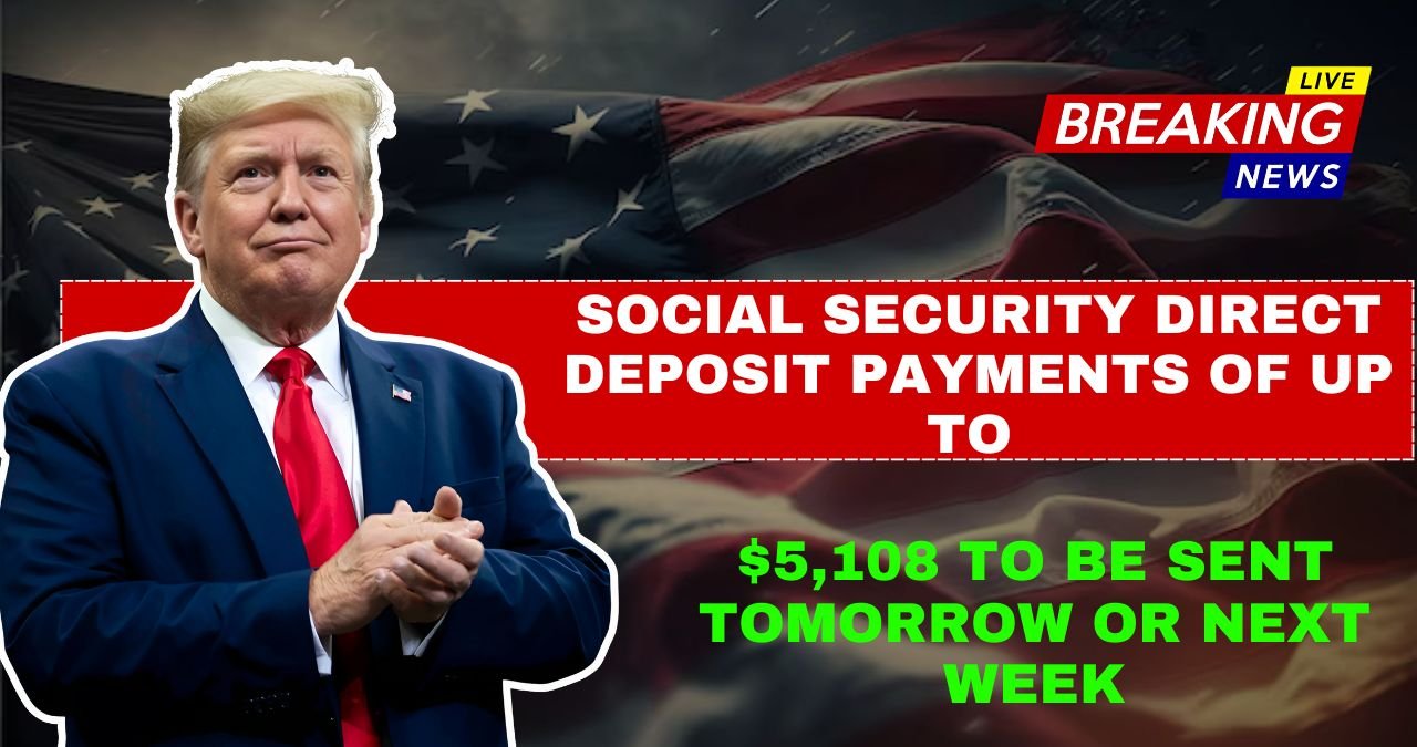 Social Security Direct Deposit Payments of up to $5,108 to Be Sent Tomorrow or Next Week