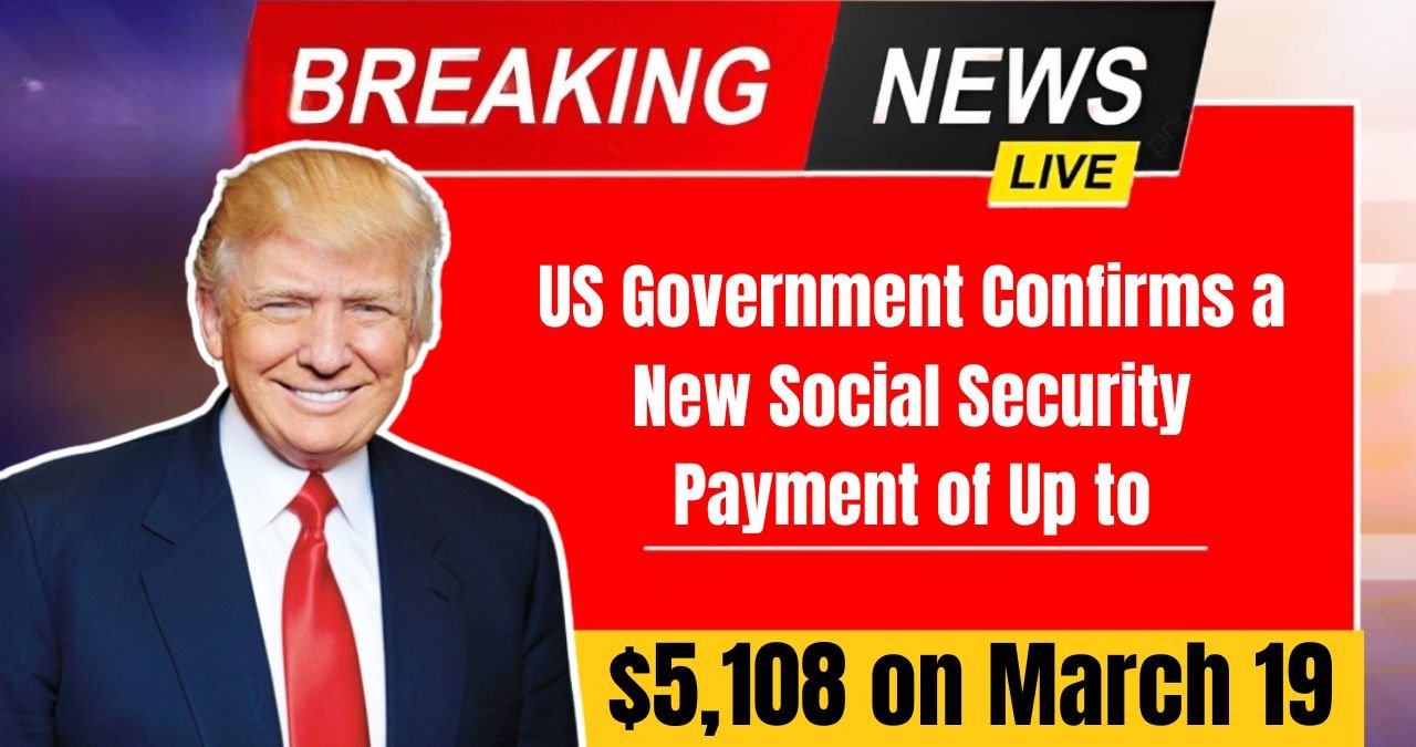 US Government Confirms a New Social Security Payment of Up to $5,108 on March 19 (1)