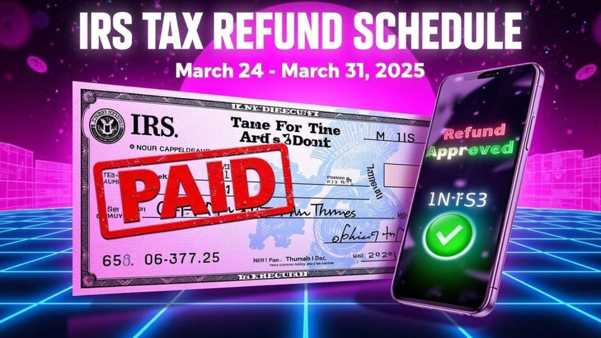 IRS Tax Refund Schedule_ March 24 to March 31, 2025 –How to Check Your Refund Status